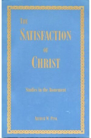 The Satisfaction Of Christ: Studies In The Atonement
