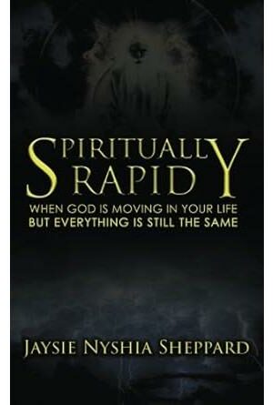 Spiritually Rapid: When God Is Moving in Your Life But Everything Is Still the Same