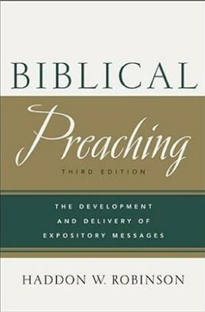 Biblical Preaching: The Development and Delivery of Expository Messages