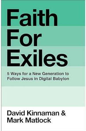 Faith for Exiles: 5 Ways for a New Generation to Follow Jesus in Digital Babylon