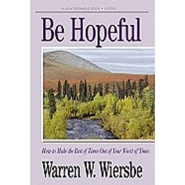 Be Hopeful (Be Series): How to Make the Best of Times Out of Your Worst of Times