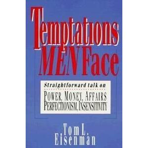 Temptations Men Face: Straightforward Talk on Power, Money, Affairs, Perfectionism, Insensitivity