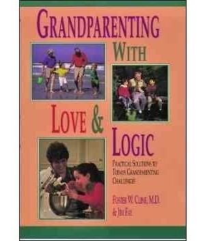 Grandparenting With Love & Logic: Practical Solutions to Today's Grandparenting Challenges