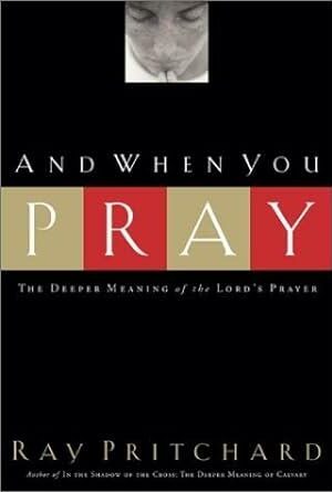 And When You Pray: The Deeper Meaning of the Lord's Prayer