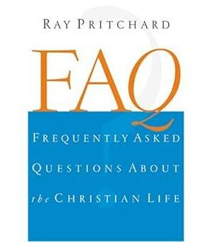 FAQ: Frequently Asked Questions About the Christian Life