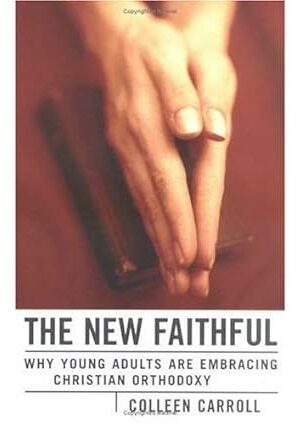 The New Faithful: Why Young Adults Are Embracing Christian Orthodoxy