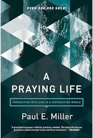 A Praying Life: Connecting with God in a Distracting World