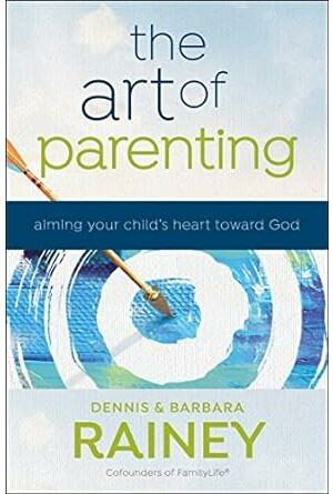 The Art of Parenting: Aiming Your Child's Heart toward God