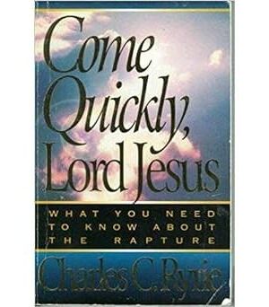 Come Quickly, Lord Jesus: What You Need to Know About the Raputure
