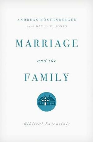 Marriage and the Family: Biblical Essentials