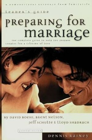Preparing for Marriage: Leader's Guide: The Complete Guide to Help You Prepare Couples for a Lifetime of Love
