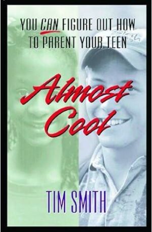 Almost Cool: You Can Figure Out How to Parent Your Teen