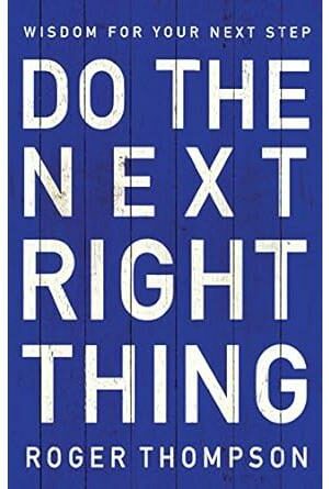Do the Next Right Thing: Wisdom For Your Next Step