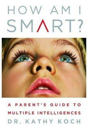 How am I Smart? A Parent's Guide to Multiple Intelligences