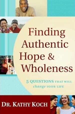 Finding Authentic Hope and Wholeness: 5 Questions That Will Change Your Life