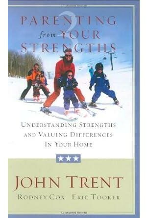 Parenting from Your Strengths: Understanding Strengths And Valuing Differences in Your Home
