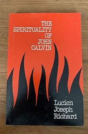 The Spirituality of John Calvin