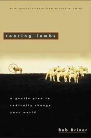 Roaring Lambs: A Gentle Plan to Radically Change Your World