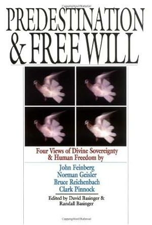 Predestination & Free Will: Four Views of Divine Sovereignty and Human Freedom (Spectrum Multiview Book Series)