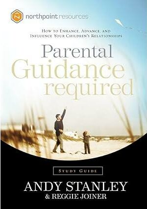 Parental Guidance Required Study Guide: How to Enhance, Advance, and Influence Your Children's Relationships
