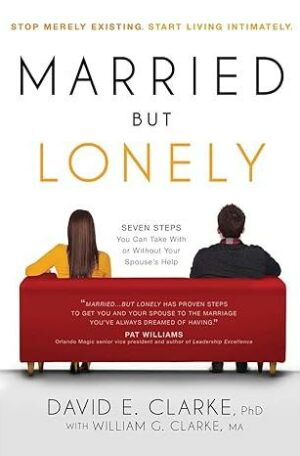 Married… But Lonely: Stop Merely Existing. Start Living Intimately
