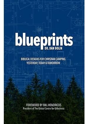 Blueprints: Biblical Designs for Christian Camping - Yesterday, Today & Tomorrow