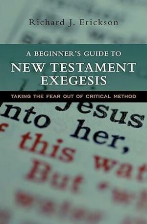 A Beginner's Guide to New Testament Exegesis: Taking the Fear out of Critical Method