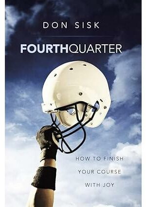 Fourth Quarter: How to Finish Your Course with Joy