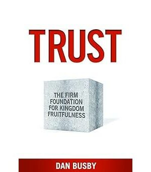 TRUST: The Firm Foundation for Kingdom Fruitfulness