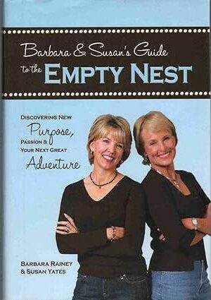 Barbara & Susan's Guide to the Empty Nest: Discovering New Purpose, Passion & Your Next Great Adventure