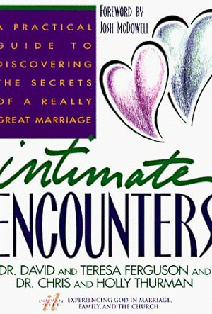 Intimate Encounters: A Practical Guide to Discovering the Secrets of a Really Great Marriage
