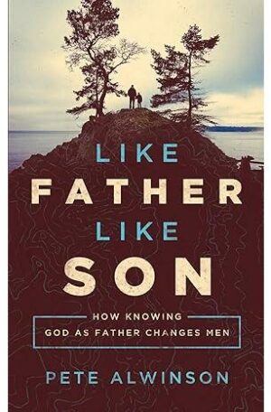 Like Father, Like Son: How Knowing God as Father Changes Men