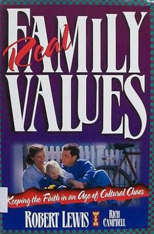 Real Family Values: Leading Your Family into the Twenty-First Century with Clarity and Conviction