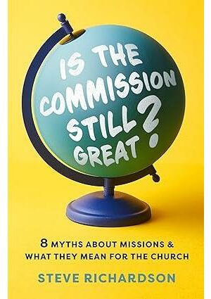 Is the Commission Still Great? 8 Myths about Missions and What They Mean for the Church