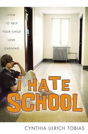 I Hate School: How to Help Your Child Love Learning