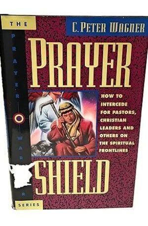 Prayer Shield: How to Intercede for Pastors, Christian Leaders, and Others on the Spiritual Frontlines