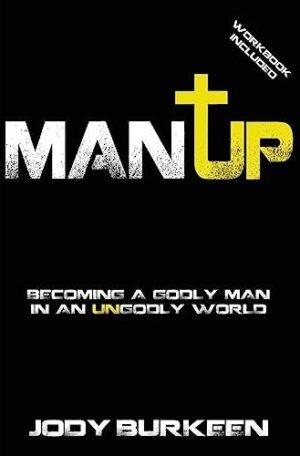 Man Up: Becoming A Godly Man In An Ungodly World