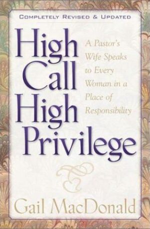 High Call High Privilege: A Pastor's Wife Speaks to Every Woman in a Place of Responsibility