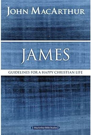 James: Guidelines for a Happy Christian Life (MacArthur Bible Studies)