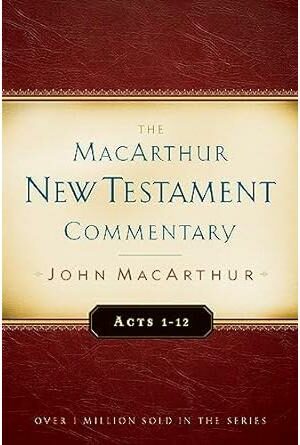 Acts 1-12: The Macarthur New Testament Commentary