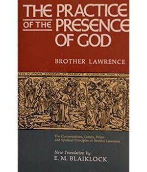 The Practice of the Presence of God: Based on the Conversations, Letters, Ways, and Spiritual Principles of Brother Lawrence