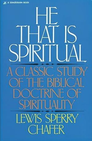 He That Is Spiritual: A Classic Study Of The Biblical Doctrine Of Spirituality
