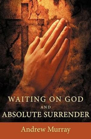 Waiting on God & Absolute Surrender