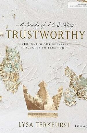 Trustworthy: Overcoming Our Greatest Struggles to Trust God