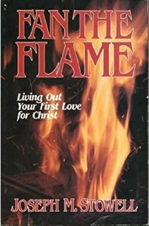 Fan the Flame: Living Out Your First Love for Christ