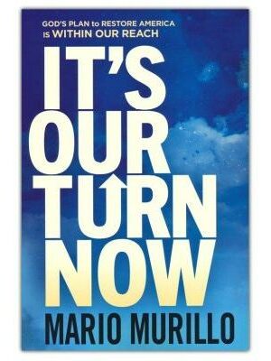 It's Our Turn Now: God's Plan to Restore America is Within Our Reach