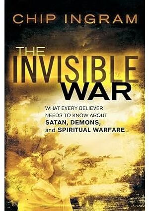 The Invisible War: What Every Believer Needs to Know about Satan, Demons, and Spiritual Warfare