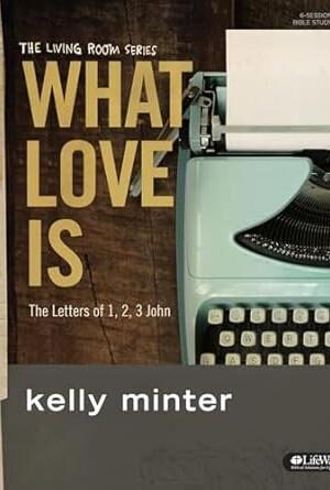 What Love Is: The Letters of 1, 2, 3 John (The Living Room Series)