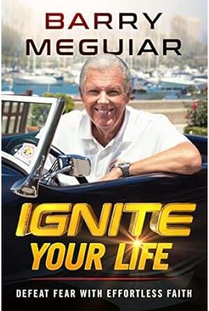 Ignite Your Life: Defeat Fear With Effortless Faith