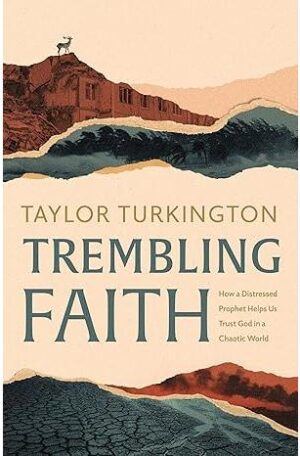 Trembling Faith: How a Distressed Prophet Helps Us Trust God in a Chaotic World